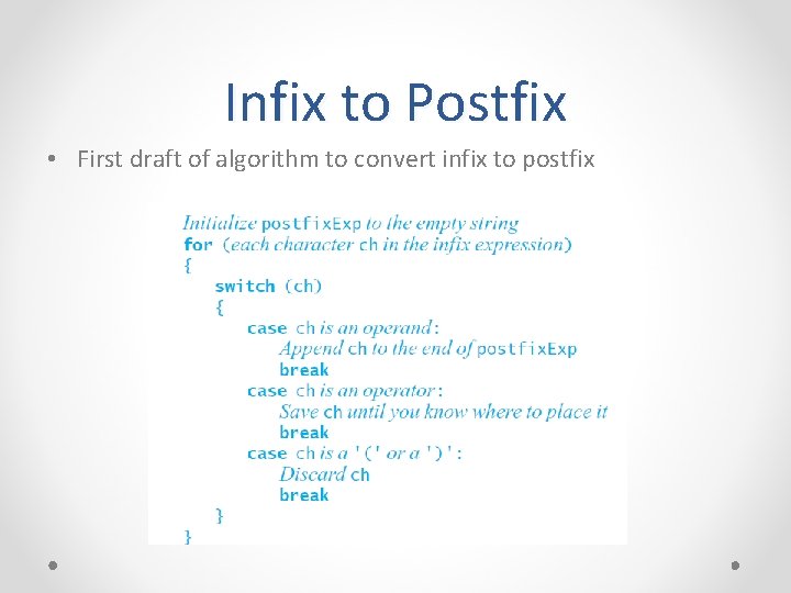 Infix to Postfix • First draft of algorithm to convert infix to postfix 