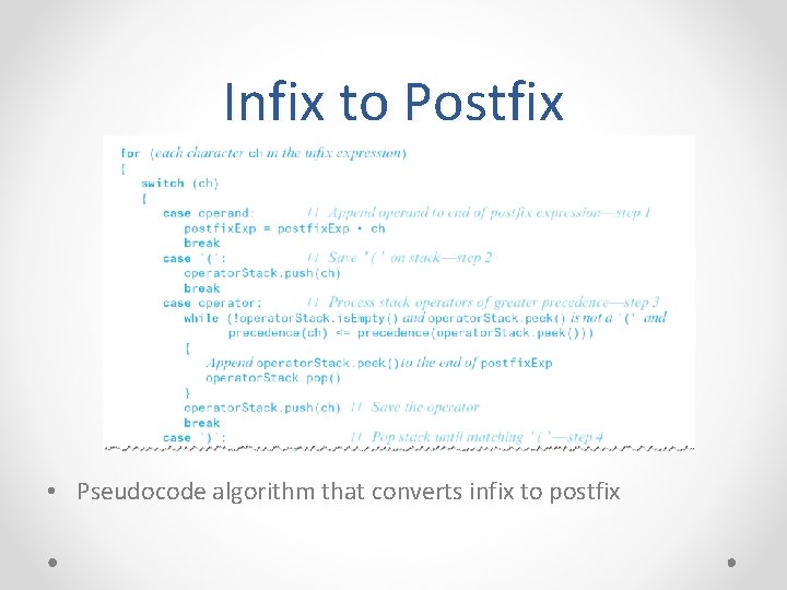 Infix to Postfix • Pseudocode algorithm that converts infix to postfix 