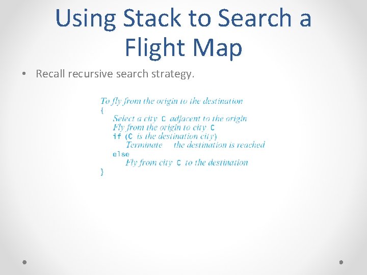 Using Stack to Search a Flight Map • Recall recursive search strategy. 