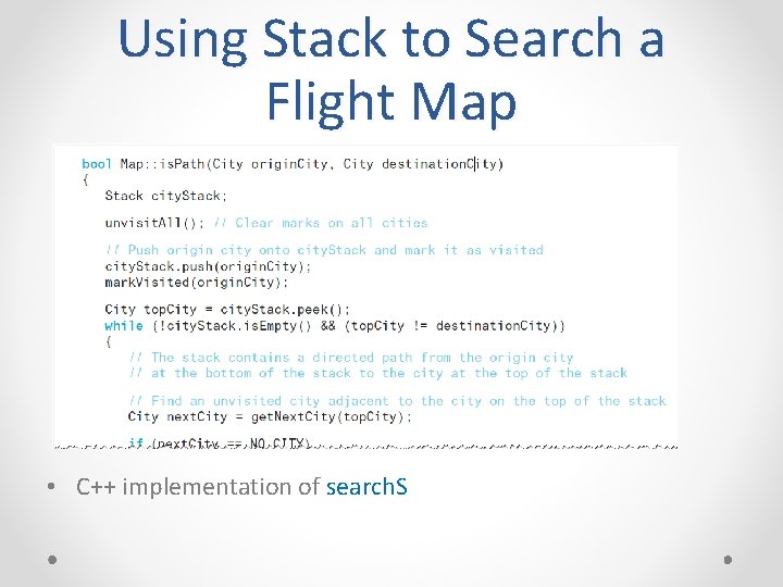 Using Stack to Search a Flight Map • C++ implementation of search. S 