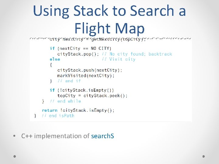 Using Stack to Search a Flight Map • C++ implementation of search. S 