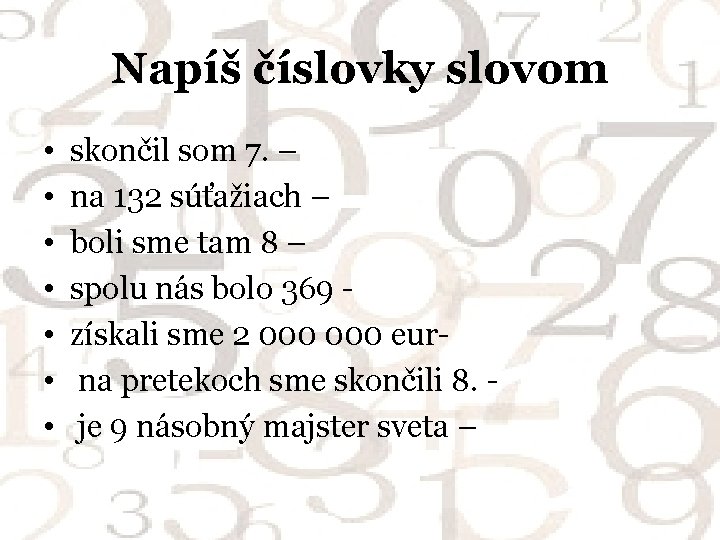 Napíš číslovky slovom • • skončil som 7. – na 132 súťažiach – boli