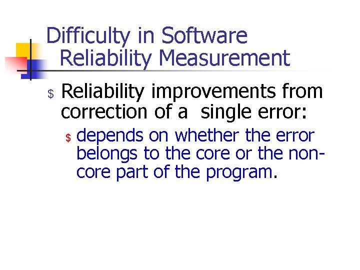 Difficulty in Software Reliability Measurement $ Reliability improvements from correction of a single error:
