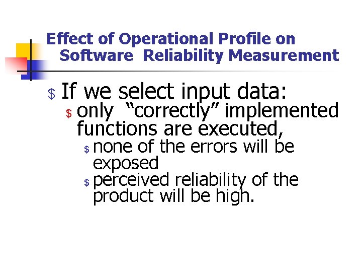 Effect of Operational Profile on Software Reliability Measurement $ If we select input data: