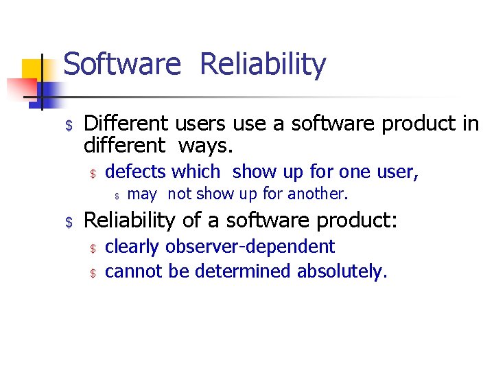 Software Reliability $ Different users use a software product in different ways. $ defects