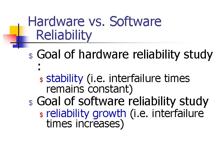 Hardware vs. Software Reliability $ Goal of hardware reliability study : $ $ stability