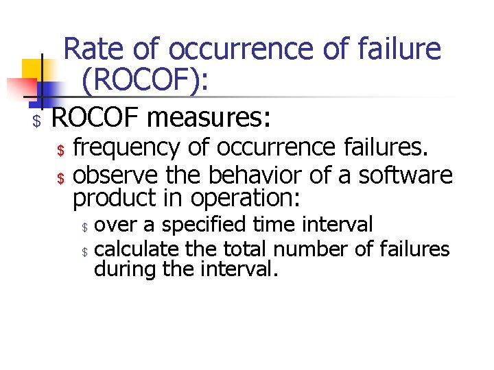 Rate of occurrence of failure (ROCOF): $ ROCOF measures: $ $ frequency of occurrence