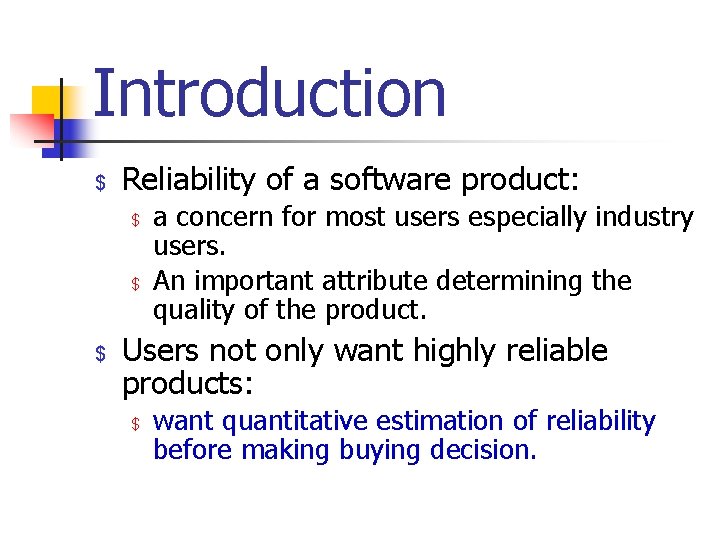 Introduction $ Reliability of a software product: $ $ $ a concern for most