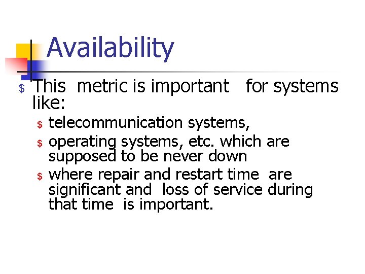 Availability $ This metric is important for systems like: $ $ $ telecommunication systems,