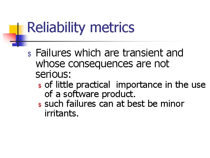 Reliability metrics $ Failures which are transient and whose consequences are not serious: $
