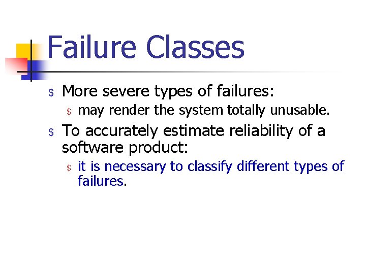 Failure Classes $ More severe types of failures: $ $ may render the system