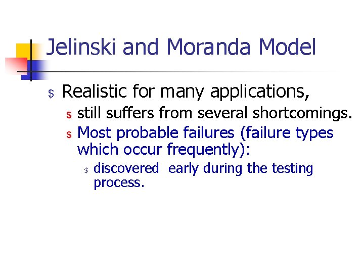 Jelinski and Moranda Model $ Realistic for many applications, $ $ still suffers from
