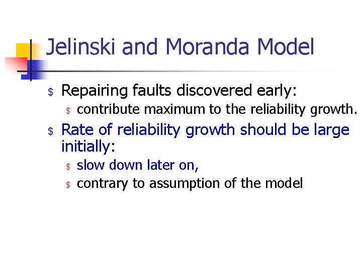 Jelinski and Moranda Model $ Repairing faults discovered early: $ $ contribute maximum to