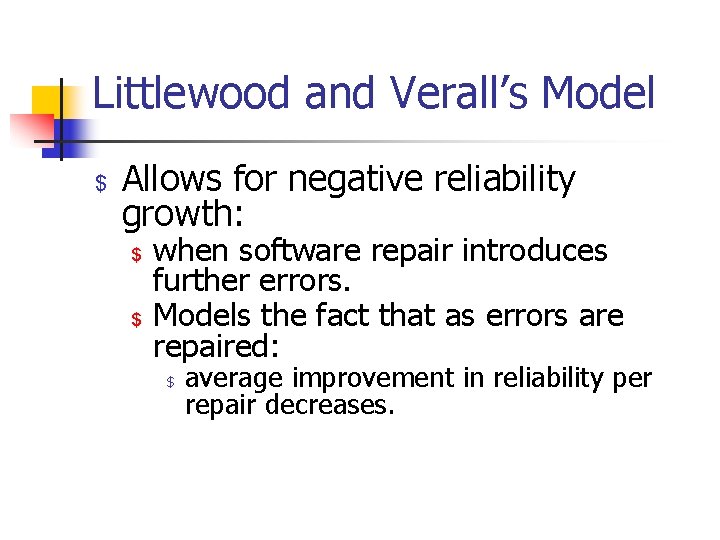 Littlewood and Verall’s Model $ Allows for negative reliability growth: $ $ when software