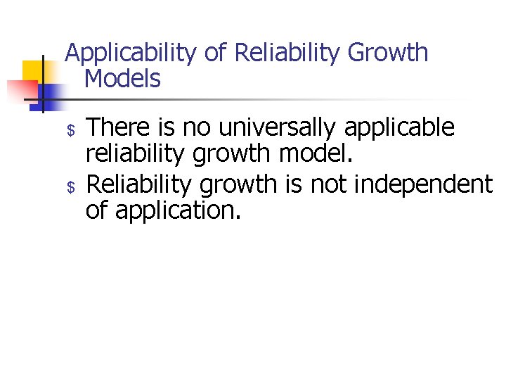 Applicability of Reliability Growth Models $ $ There is no universally applicable reliability growth
