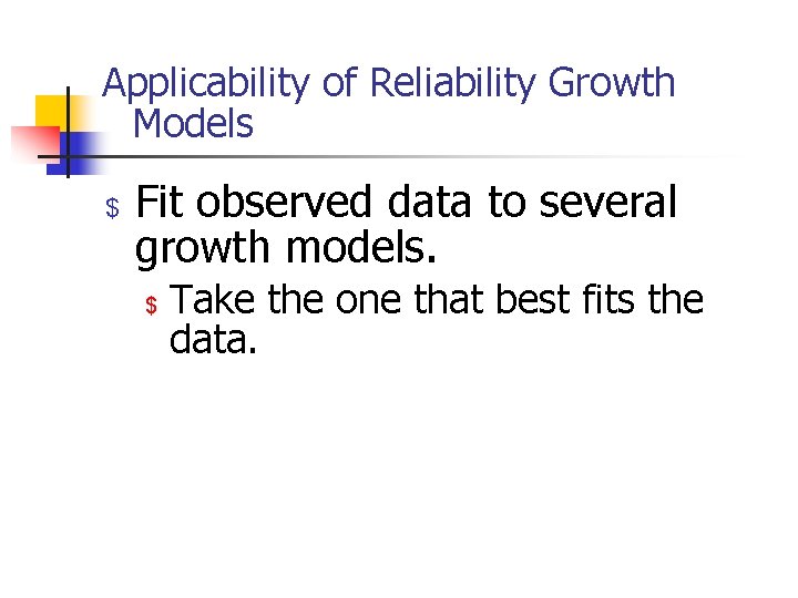 Applicability of Reliability Growth Models $ Fit observed data to several growth models. $
