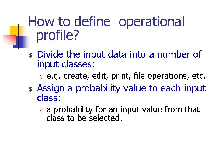 How to define operational profile? $ Divide the input data into a number of