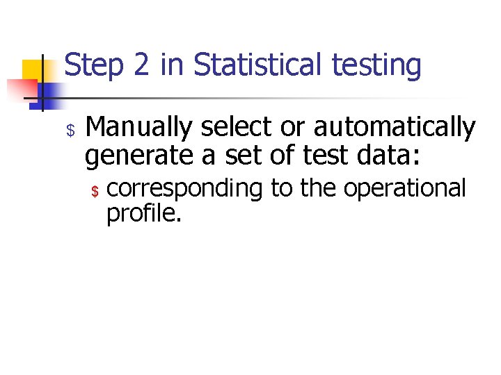 Step 2 in Statistical testing $ Manually select or automatically generate a set of