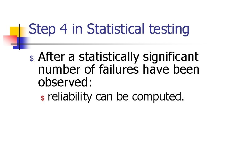Step 4 in Statistical testing $ After a statistically significant number of failures have