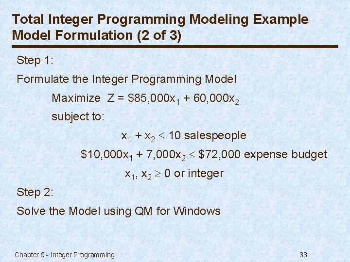 Total Integer Programming Modeling Example Model Formulation (2 of 3) Step 1: Formulate the