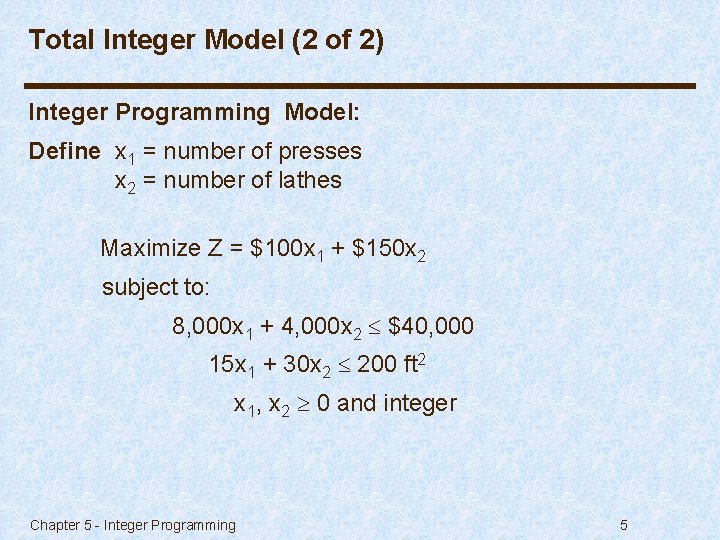 Total Integer Model (2 of 2) Integer Programming Model: Define x 1 = number