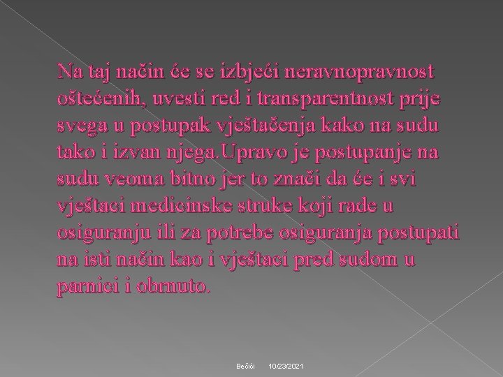 Na taj način će se izbjeći neravnopravnost oštećenih, uvesti red i transparentnost prije svega