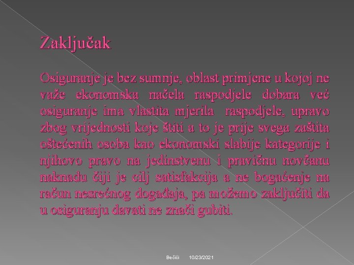 Zaključak Osiguranje je bez sumnje, oblast primjene u kojoj ne važe ekonomska načela raspodjele