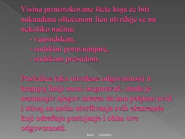 Visina prouzrokovane štete koja će biti naknađena oštećenom licu utvrđuje se na nekoliko načina: