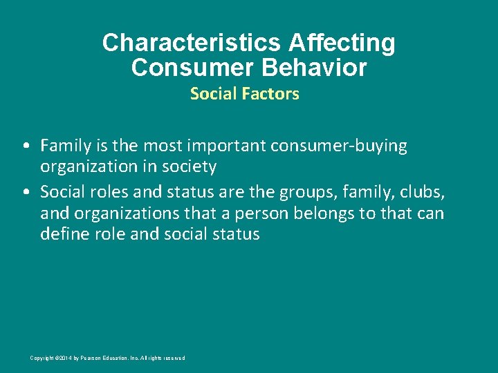 Characteristics Affecting Consumer Behavior Social Factors • Family is the most important consumer-buying organization