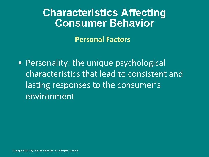 Characteristics Affecting Consumer Behavior Personal Factors • Personality: the unique psychological characteristics that lead