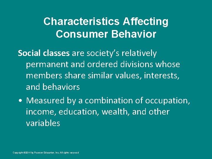 Characteristics Affecting Consumer Behavior Social classes are society’s relatively permanent and ordered divisions whose