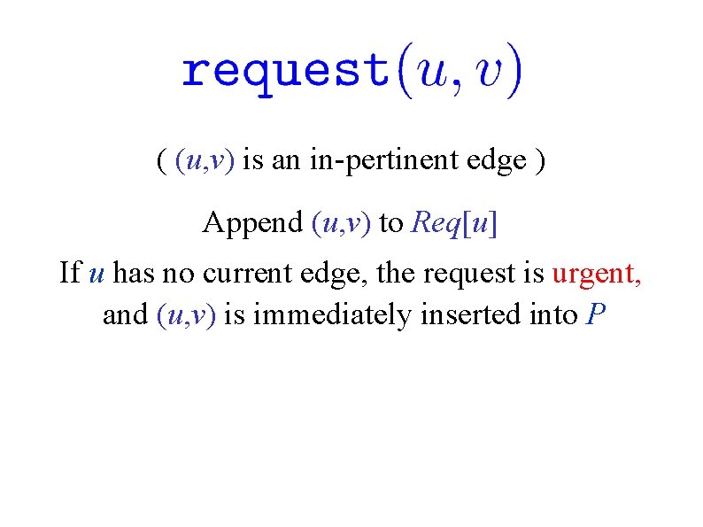 ( (u, v) is an in-pertinent edge ) Append (u, v) to Req[u] If