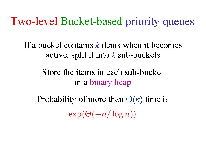Two-level Bucket-based priority queues If a bucket contains k items when it becomes active,