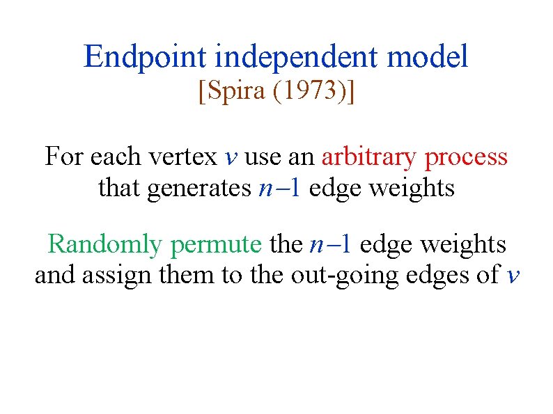 Endpoint independent model [Spira (1973)] For each vertex v use an arbitrary process that
