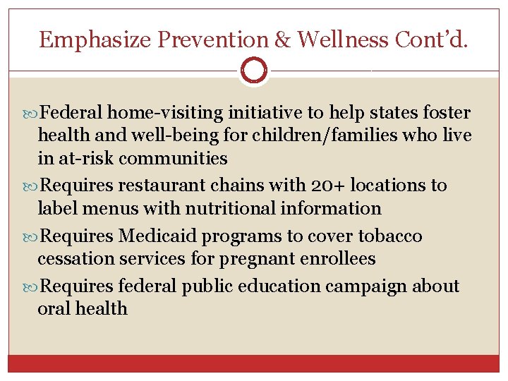 Emphasize Prevention & Wellness Cont’d. Federal home-visiting initiative to help states foster health and