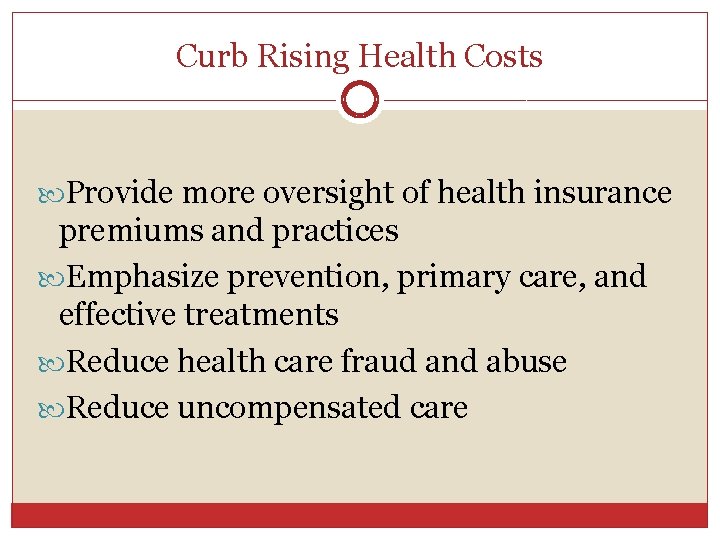 Curb Rising Health Costs Provide more oversight of health insurance premiums and practices Emphasize