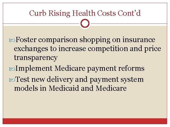 Curb Rising Health Costs Cont’d Foster comparison shopping on insurance exchanges to increase competition