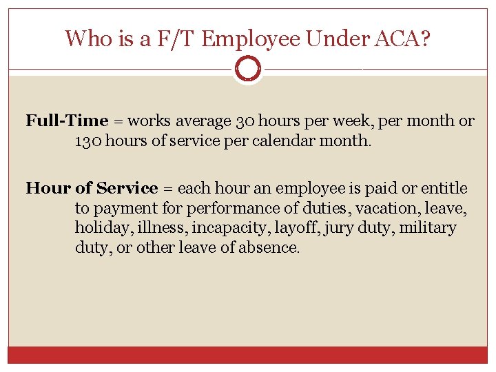 Who is a F/T Employee Under ACA? Full-Time = works average 30 hours per