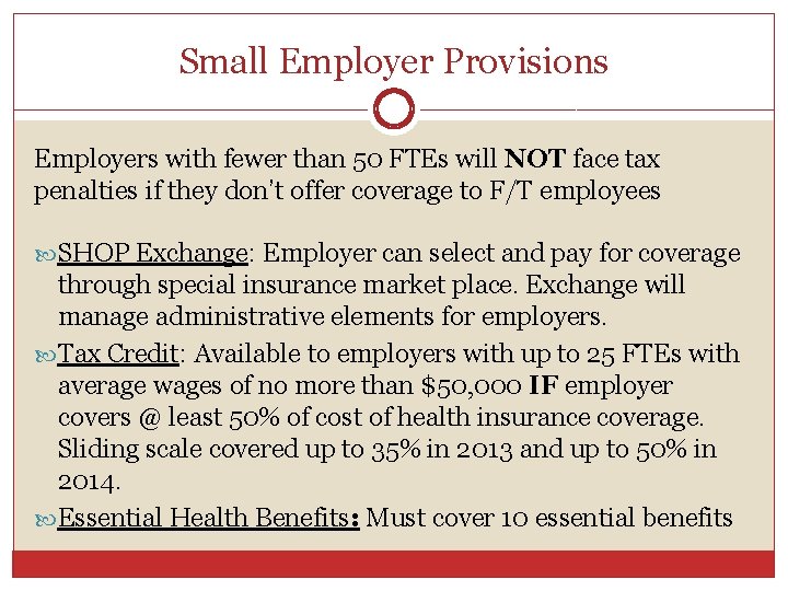 Small Employer Provisions Employers with fewer than 50 FTEs will NOT face tax penalties