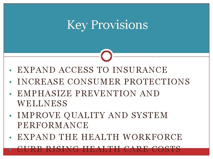 Key Provisions • EXPAND ACCESS TO INSURANCE • INCREASE CONSUMER PROTECTIONS • EMPHASIZE PREVENTION