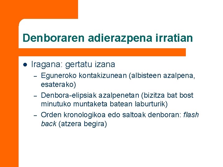 Denboraren adierazpena irratian l Iragana: gertatu izana – – – Eguneroko kontakizunean (albisteen azalpena,