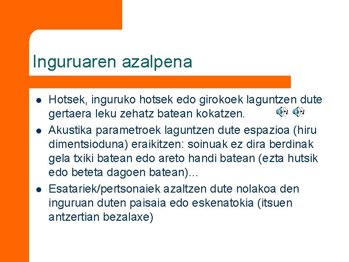 Inguruaren azalpena l l l Hotsek, inguruko hotsek edo girokoek laguntzen dute gertaera leku