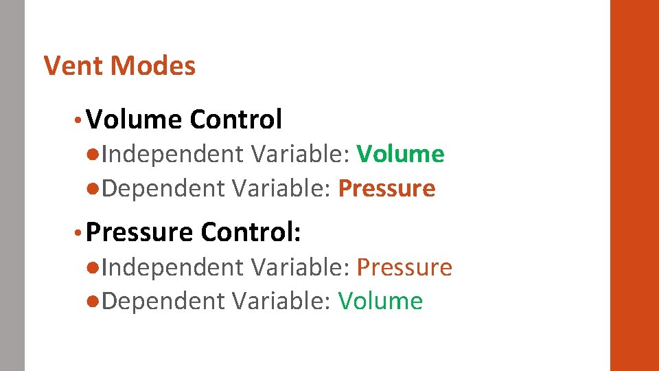 Vent Modes • Volume Control ●Independent Variable: Volume ●Dependent Variable: Pressure • Pressure Control: