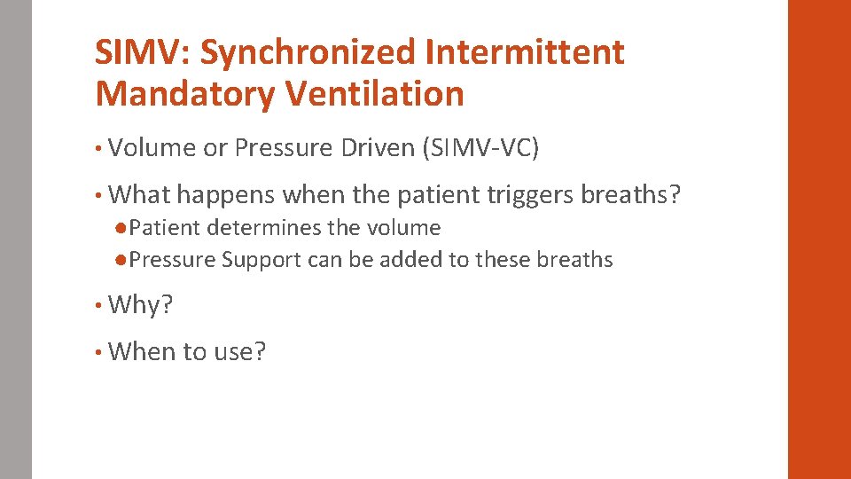 SIMV: Synchronized Intermittent Mandatory Ventilation • Volume or Pressure Driven (SIMV-VC) • What happens