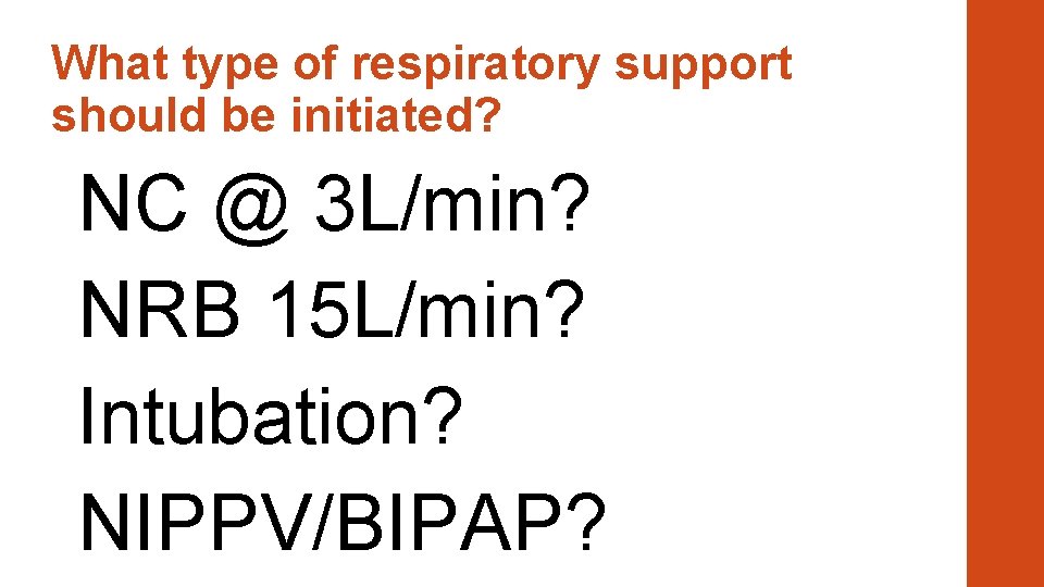 What type of respiratory support should be initiated? NC @ 3 L/min? NRB 15
