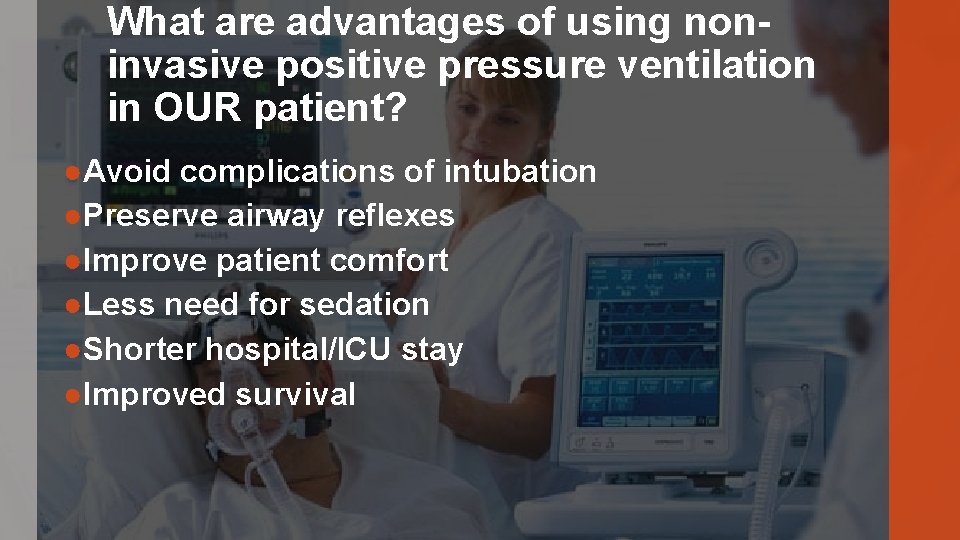 What are advantages of using noninvasive positive pressure ventilation in OUR patient? ●Avoid complications