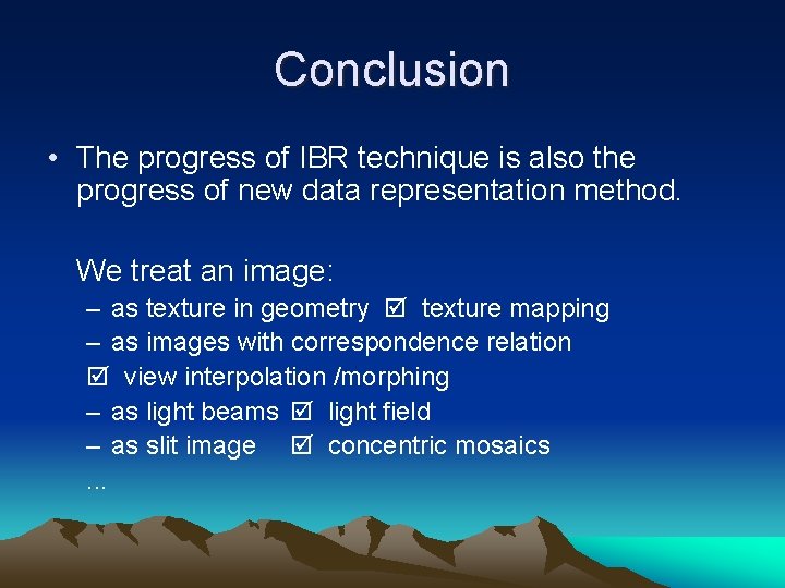 Conclusion • The progress of IBR technique is also the progress of new data