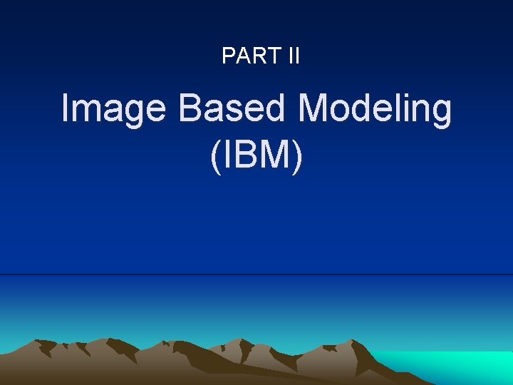 PART II Image Based Modeling (IBM) 