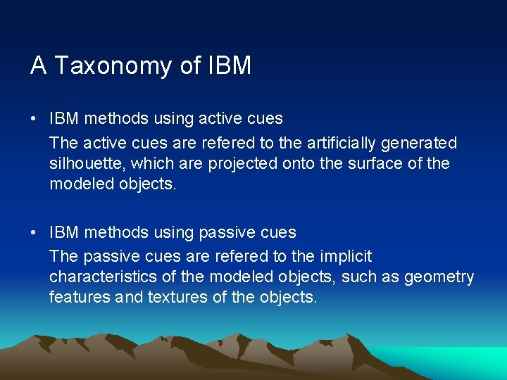 A Taxonomy of IBM • IBM methods using active cues The active cues are