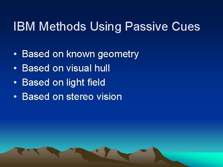 IBM Methods Using Passive Cues • • Based on known geometry Based on visual